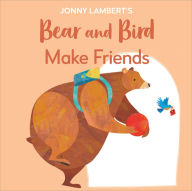 Title: Jonny Lambert's Bear and Bird: Make Friends: Even Bears Get Nervous Before Starting School, Author: Jonny Lambert