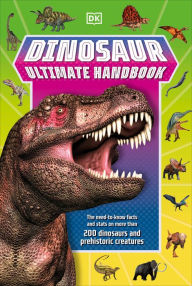 Title: Dinosaur Ultimate Handbook: The Need-To-Know Facts and Stats on Over 150 Different Species, Author: DK