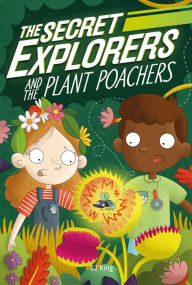 Title: The Secret Explorers and the Plant Poachers, Author: SJ King
