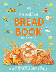 Title: The Best Ever Bread Book: From Farm to Flour Mill, 20 Recipes from Around the World, Author: Lizzie Munsey