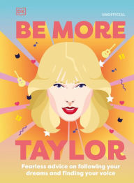Free computer ebook download pdf Be More Taylor Swift: Fearless advice on following your dreams and finding your voice RTF CHM PDF by DK (English literature) 9780744057928