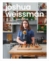 Download french audio books for free Joshua Weissman: cocina irreverente by Joshua Weissman