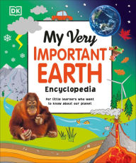 Title: My Very Important Earth Encyclopedia: For Little Learners Who Want to Know Our Planet, Author: DK