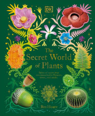 Downloading books on ipad free The Secret World of Plants: Tales of More Than 100 Remarkable Flowers, Trees, and Seeds 9780744059830 DJVU ePub RTF by Ben Hoare, Ben Hoare English version