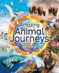 Title: Amazing Animal Journeys: The Most Incredible Migrations in the Natural World, Author: Philippa Forrester