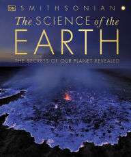 Title: The Science of the Earth: The Secrets of Our Planet Revealed, Author: DK
