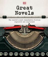 Epub google books download Great Novels: The World's Most Remarkable Fiction Explored and Explained