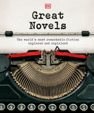 Title: Great Novels: The World's Most Remarkable Fiction Explored and Explained, Author: DK