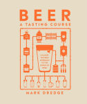 Alternative view 1 of Beer A Tasting Course: A Flavor-Focused Approach to the World of Beer