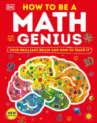 Title: How to Be a Math Genius: Your Brilliant Brain and How to Train It, Author: DK