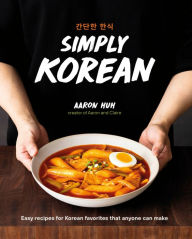 Read book online for free with no download Simply Korean: Easy Recipes for Korean Favorites That Anyone Can Make 9780744063523 by Aaron Huh 