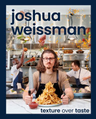 Title: Joshua Weissman: Texture Over Taste, Author: Joshua Weissman