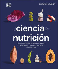 Title: La ciencia de la nutrición (The Science of Nutrition): Conoce los falsos mitos de las dietas y aprende a comer bien para tener una vida, Author: Rhiannon Lambert