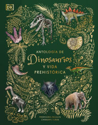 Title: Antología de dinosaurios y vida prehistórica (Dinosaurs and Other Prehistoric Life), Author: Anusuya Chinsamy-Turan