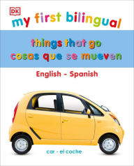 My First Things That Go/Cosas que se mueven: Bilingual edition English-Spanish / Edición bilingüe inglés-español