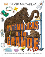 Title: Matemáticas a lo grande (Mammoth Math): El mundo de los números explicado por mamuts, Author: DK