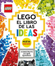 Title: LEGO: El libro de las ideas (nueva edicion) (The LEGO Ideas Book, New Edition): Con modelos nuevos ¡Construye lo que quieras!, Author: DK