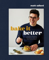 Title: Bake It Better: 70 Show-Stopping Recipes to Level Up Your Baking Skills, Author: Matt Adlard