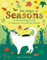 Title: The Magic of Seasons: A Fascinating Guide to Seasons Around the World, Author: Vicky Woodgate