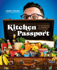 Kitchen Passport: Feed Your Wanderlust with 85 Recipes from a Traveling Foodie