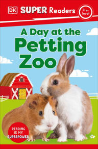 Title: DK Super Readers Pre-Level A Day at the Petting Zoo, Author: DK