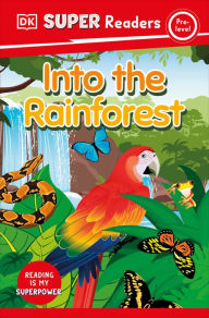 Title: DK Super Readers Pre-Level Into the Rainforest, Author: DK