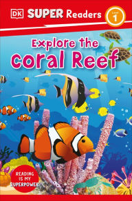 Title: DK Super Readers Level 1 Explore the Coral Reef, Author: DK