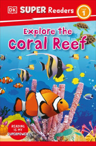 Title: DK Super Readers Level 1 Explore the Coral Reef, Author: DK