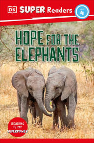 Title: DK Super Readers Level 4 Hope for the Elephants, Author: DK