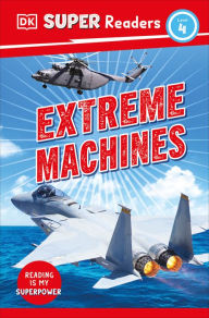 Title: DK Super Readers Level 4 Extreme Machines, Author: DK