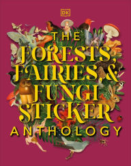 Free pdf e books downloads The Forests, Fairies and Fungi Sticker Anthology: With More Than 1,000 Vintage Stickers by DK, DK FB2 9780744069501 English version