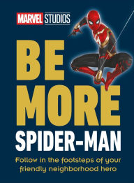 Title: Marvel Studios Be More Spider-Man: Follow in the Footsteps of Your Friendly Neighborhood Hero, Author: Kelly Knox