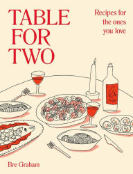 Title: Table for Two: Recipes for the Ones You Love, Author: Bre Graham