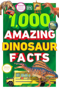 Title: 1,000 Amazing Dinosaurs Facts: Unbelievable Facts About Dinosaurs, Author: DK