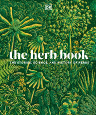 Title: The Herb Book: The Stories, Science, and History of Herbs, Author: DK