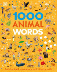 New books download free 1000 Animal Words: Build Animal Vocabulary and Literacy Skills by DK, DK