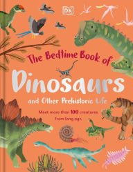 Ebooks txt free download The Bedtime Book of Dinosaurs and Other Prehistoric Life: Meet More Than 100 Creatures From Long Ago 9780744070019 DJVU by Dean Lomax, Dean Lomax