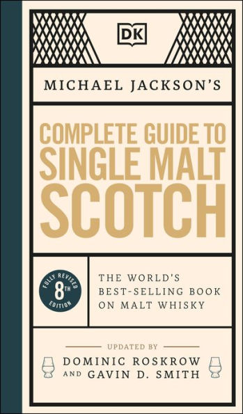 Michael Jackson's Complete Guide to Single Malt Scotch: The World's Best-selling Book on Malt Whisky