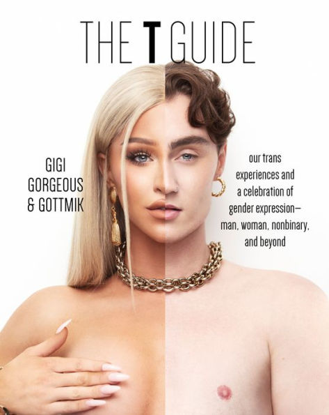 The T Guide: Our Trans Experiences and a Celebration of Gender Expression-Man, Woman, Nonbinary, Beyond