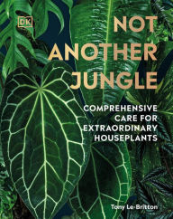 Free downloads german audio books Not Another Jungle: Comprehensive Care for Extraordinary Houseplants 9780744070767 PDF DJVU in English by Tony Le-Britton, Tony Le-Britton