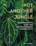 Alternative view 1 of Not Another Jungle: Comprehensive Care for Extraordinary Houseplants