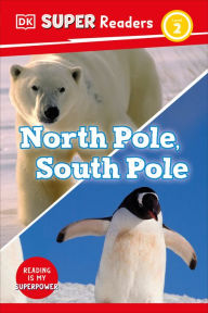 Title: DK Super Readers Level 2 North Pole, South Pole, Author: DK