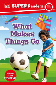 Title: DK Super Readers Pre-Level What Makes Things Go?, Author: DK