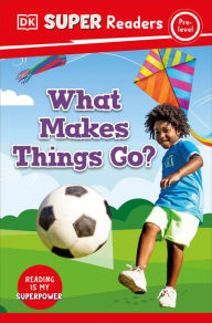 Title: DK Super Readers Pre-Level What Makes Things Go?, Author: DK