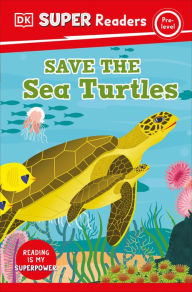 Title: DK Super Readers Pre-Level Save the Sea Turtles, Author: DK
