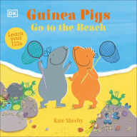 Title: Guinea Pigs Go to the Beach: Learn Your 123s, Author: Kate Sheehy