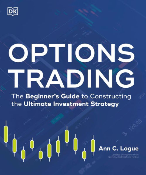 Options Trading: the Beginner's Guide to Constructing Ultimate Investment Strategy