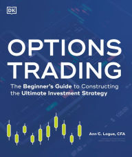 Title: Options Trading: The Beginner's Guide to Constructing the Ultimate Investment Strategy, Author: Ann C. Logue