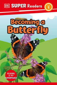 Title: DK Super Readers Level 1 Becoming a Butterfly, Author: DK