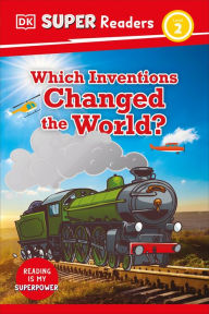 Title: DK Super Readers Level 2 Which Inventions Changed the World?, Author: DK